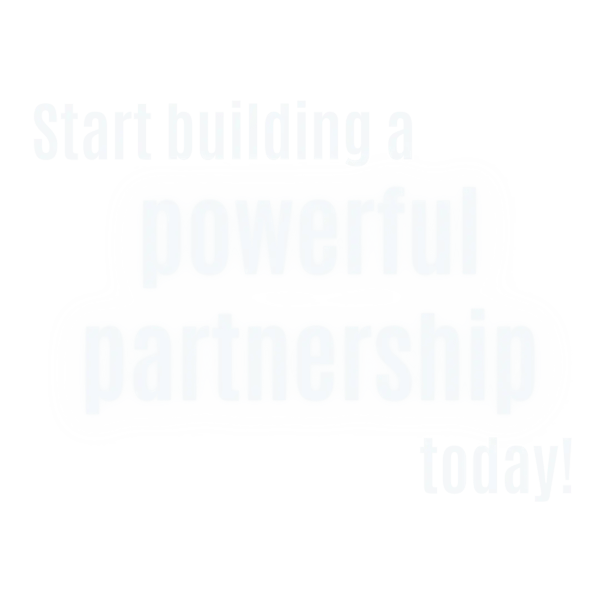 Start building a powerful partnership today